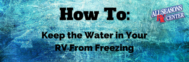 How to Keep the Water in Your RV From Freezing